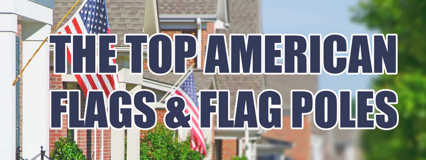 Top American Flags Best Flag Poles For 2021 Flagstoreusa